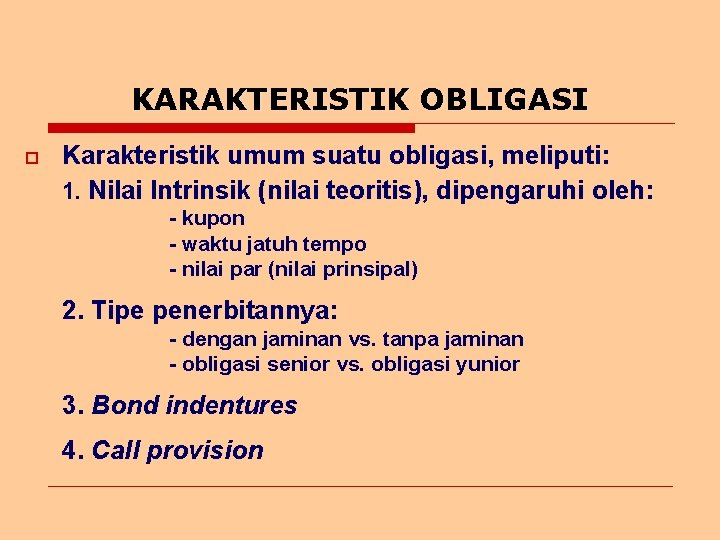 KARAKTERISTIK OBLIGASI o Karakteristik umum suatu obligasi, meliputi: 1. Nilai Intrinsik (nilai teoritis), dipengaruhi