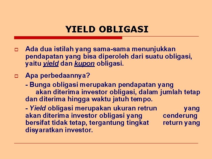 YIELD OBLIGASI o Ada dua istilah yang sama-sama menunjukkan pendapatan yang bisa diperoleh dari