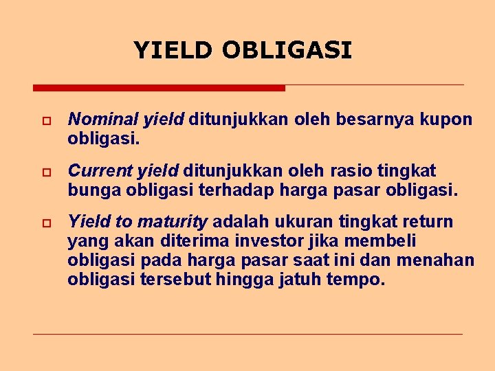 YIELD OBLIGASI o Nominal yield ditunjukkan oleh besarnya kupon obligasi. o Current yield ditunjukkan