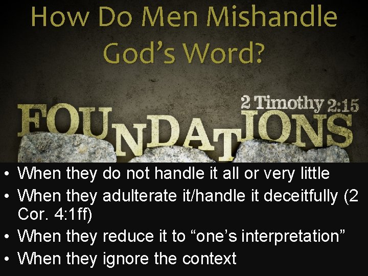 How Do Men Mishandle God’s Word? • When they do not handle it all