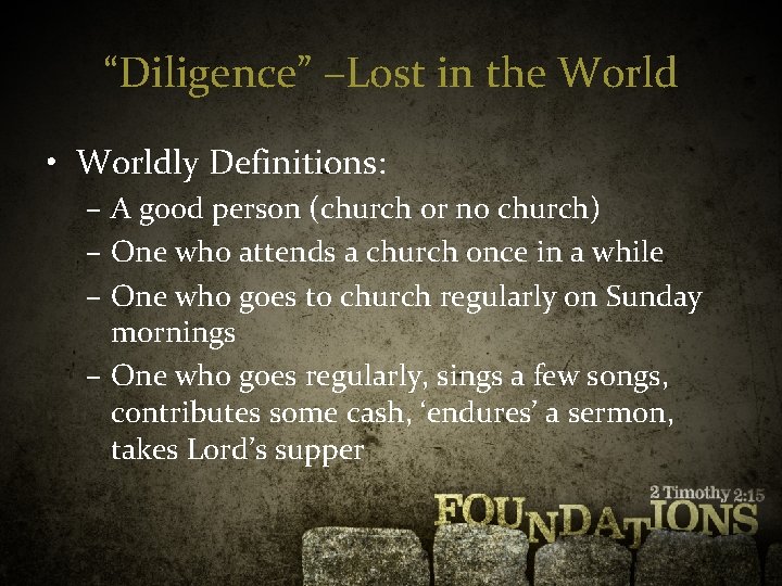 “Diligence” –Lost in the World • Worldly Definitions: – A good person (church or