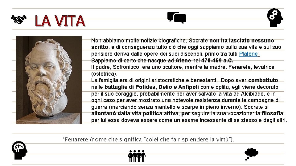 LA VITA Non abbiamo molte notizie biografiche, Socrate non ha lasciato nessuno scritto, e