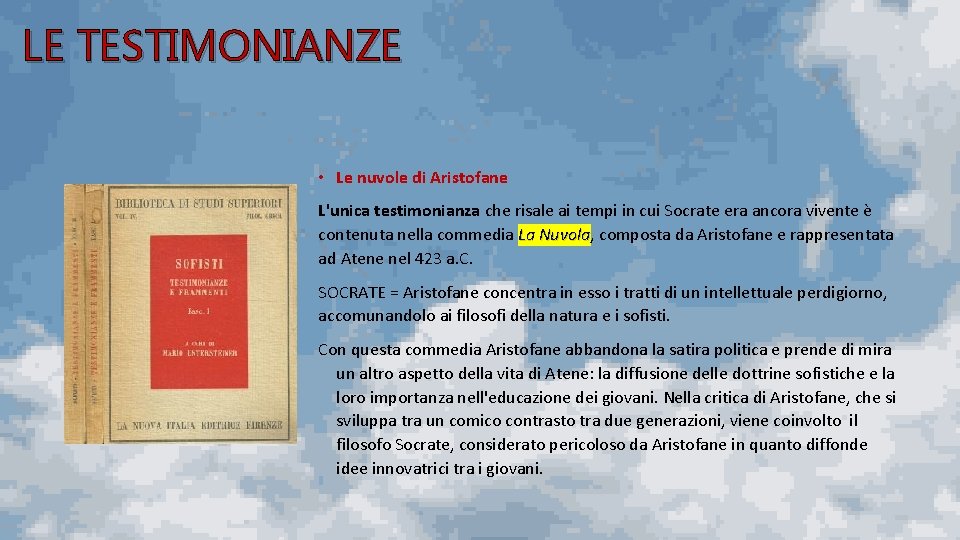 LE TESTIMONIANZE • Le nuvole di Aristofane L'unica testimonianza che risale ai tempi in