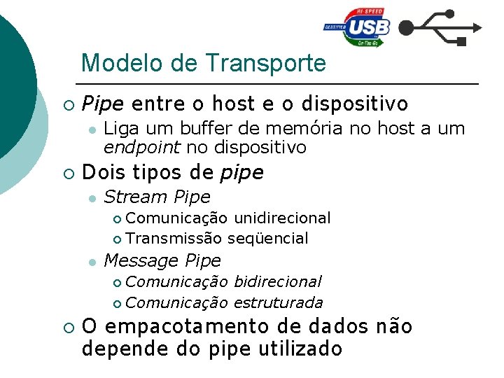Modelo de Transporte ¡ Pipe entre o host e o dispositivo l ¡ Liga