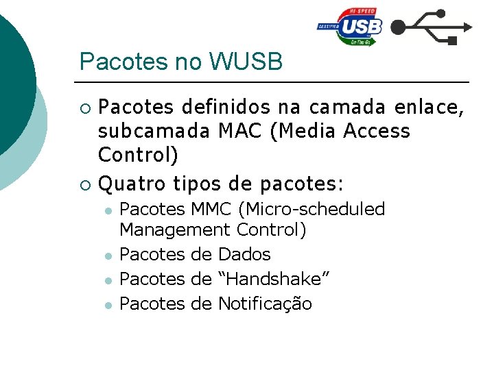 Pacotes no WUSB Pacotes definidos na camada enlace, subcamada MAC (Media Access Control) ¡