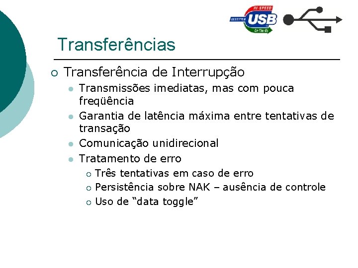 Transferências ¡ Transferência de Interrupção l l Transmissões imediatas, mas com pouca freqüência Garantia