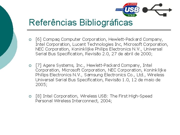 Referências Bibliográficas ¡ [6] Compaq Computer Corporation, Hewlett-Packard Company, Intel Corporation, Lucent Technologies Inc,