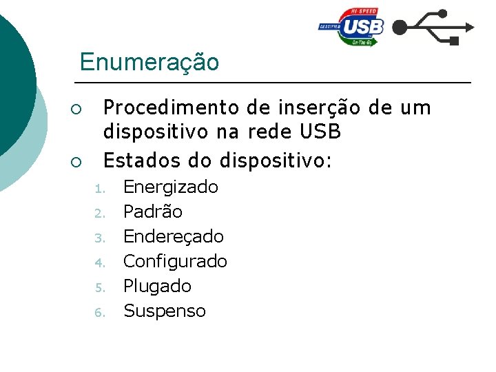 Enumeração ¡ ¡ Procedimento de inserção de um dispositivo na rede USB Estados do
