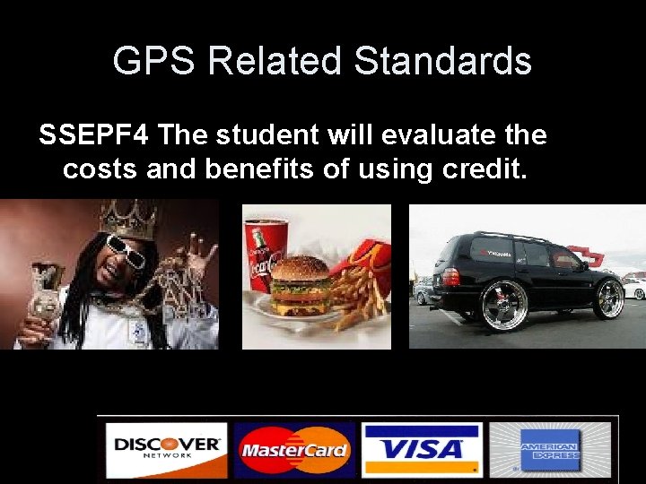 GPS Related Standards SSEPF 4 The student will evaluate the costs and benefits of