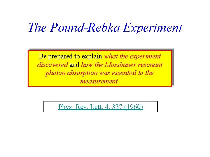 The Pound-Rebka Experiment Be prepared to explain what the experiment discovered and how the