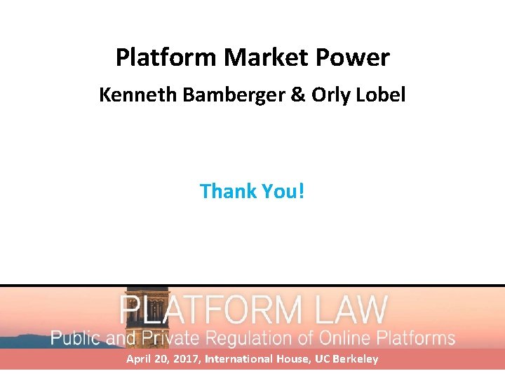 Platform Market Power Kenneth Bamberger & Orly Lobel Thank You! April 20, 2017, International