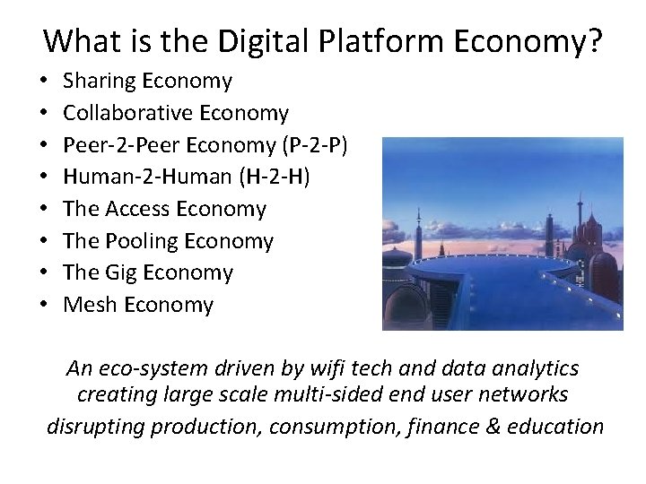 What is the Digital Platform Economy? • • Sharing Economy Collaborative Economy Peer-2 -Peer