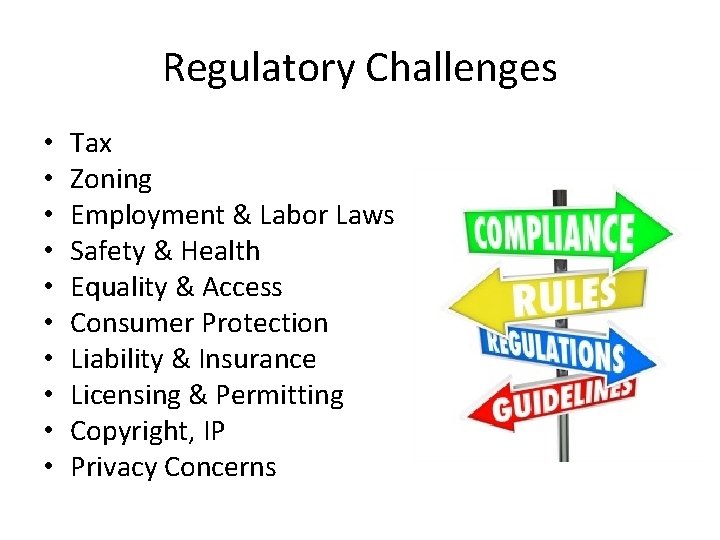 Regulatory Challenges • • • Tax Zoning Employment & Labor Laws Safety & Health