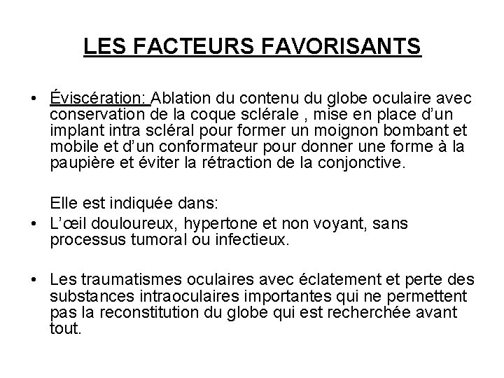 LES FACTEURS FAVORISANTS • Éviscération: Ablation du contenu du globe oculaire avec conservation de LES FACTEURS FAVORISANTS • Éviscération: Ablation du contenu du globe oculaire avec conservation de