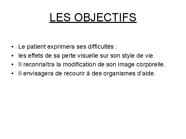 LES OBJECTIFS • • Le patient exprimera ses difficultés : les effets de sa LES OBJECTIFS • • Le patient exprimera ses difficultés : les effets de sa