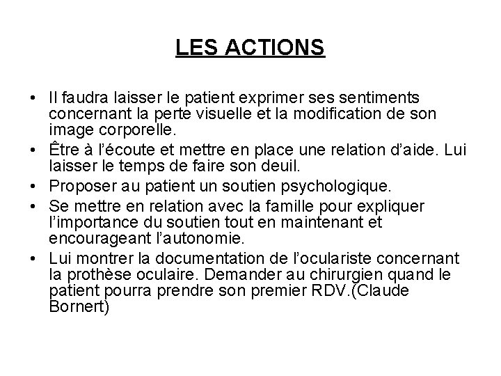LES ACTIONS • Il faudra laisser le patient exprimer ses sentiments concernant la perte LES ACTIONS • Il faudra laisser le patient exprimer ses sentiments concernant la perte