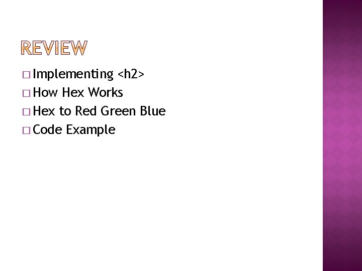 � Implementing <h 2> � How Hex Works � Hex to Red Green Blue