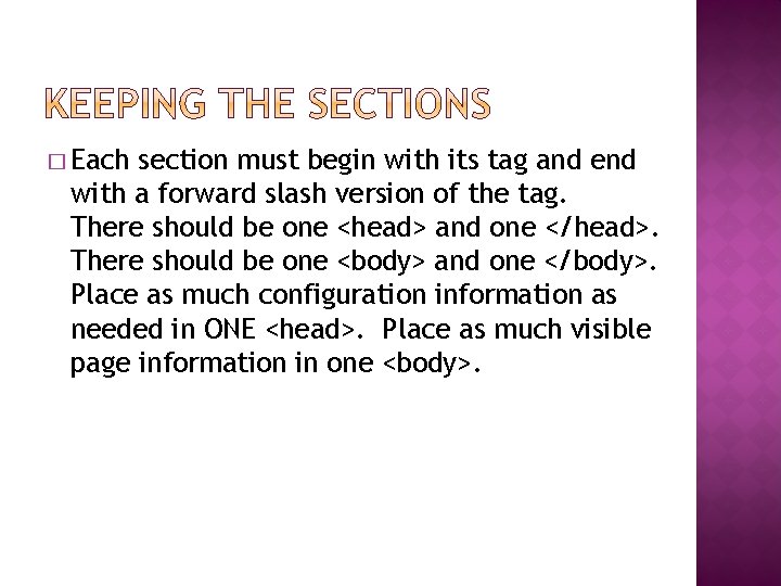 � Each section must begin with its tag and end with a forward slash