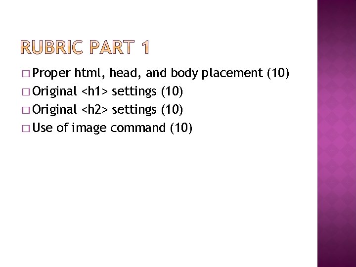 � Proper html, head, and body placement (10) � Original <h 1> settings (10)