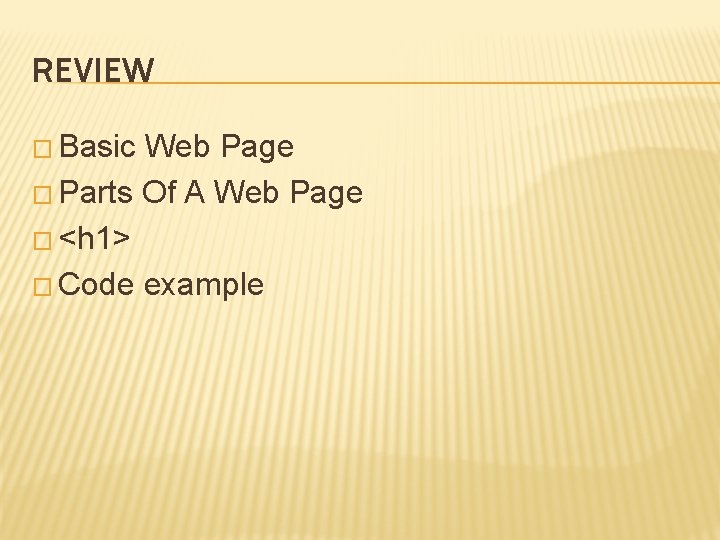 REVIEW � Basic Web Page � Parts Of A Web Page � <h 1>