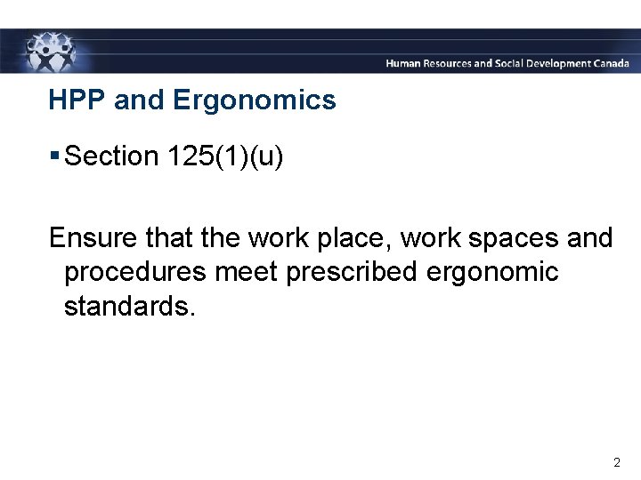 HPP and Ergonomics § Section 125(1)(u) Ensure that the work place, work spaces and