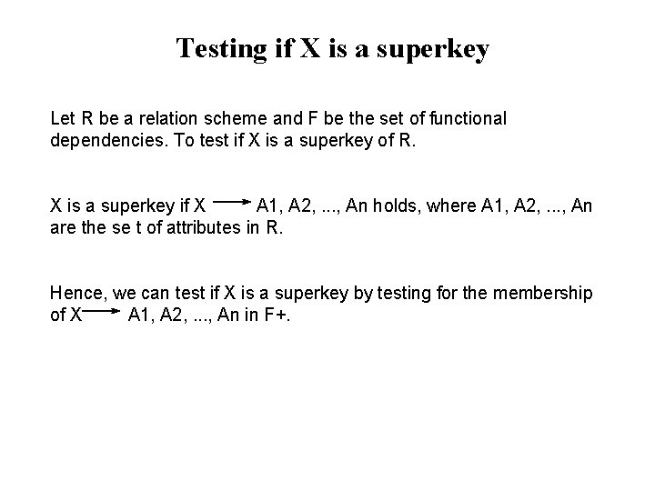 Testing if X is a superkey Let R be a relation scheme and F Testing if X is a superkey Let R be a relation scheme and F