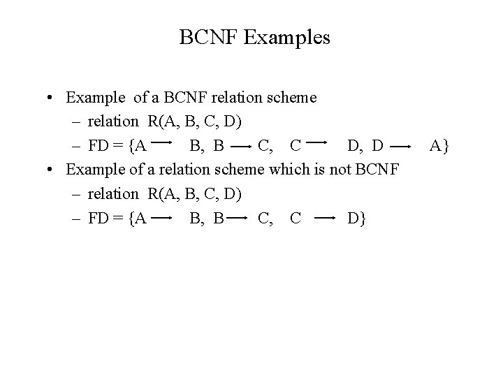 BCNF Examples • Example of a BCNF relation scheme – relation R(A, B, C, BCNF Examples • Example of a BCNF relation scheme – relation R(A, B, C,