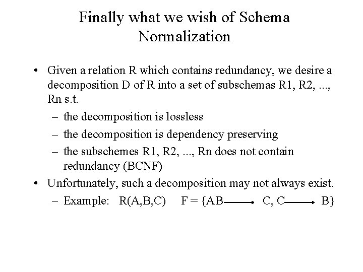 Finally what we wish of Schema Normalization • Given a relation R which contains Finally what we wish of Schema Normalization • Given a relation R which contains