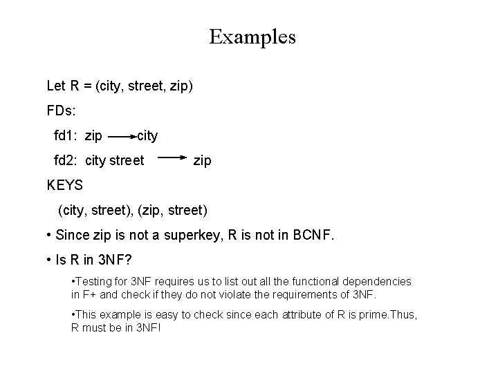 Examples Let R = (city, street, zip) FDs: fd 1: zip city fd 2: Examples Let R = (city, street, zip) FDs: fd 1: zip city fd 2: