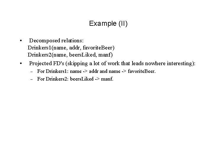 Example (II) • Decomposed relations: Drinkers 1(name, addr, favorite. Beer) Drinkers 2(name, beers. Liked, Example (II) • Decomposed relations: Drinkers 1(name, addr, favorite. Beer) Drinkers 2(name, beers. Liked,