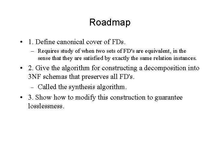 Roadmap • 1. Define canonical cover of FDs. – Requires study of when two Roadmap • 1. Define canonical cover of FDs. – Requires study of when two