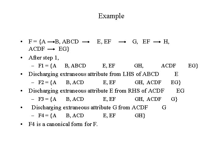 Example • F = {A B, ABCD ACDF EG} • After step 1, – Example • F = {A B, ABCD ACDF EG} • After step 1, –