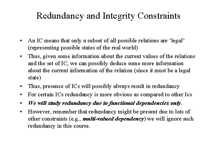 Redundancy and Integrity Constraints • An IC means that only a subset of all Redundancy and Integrity Constraints • An IC means that only a subset of all