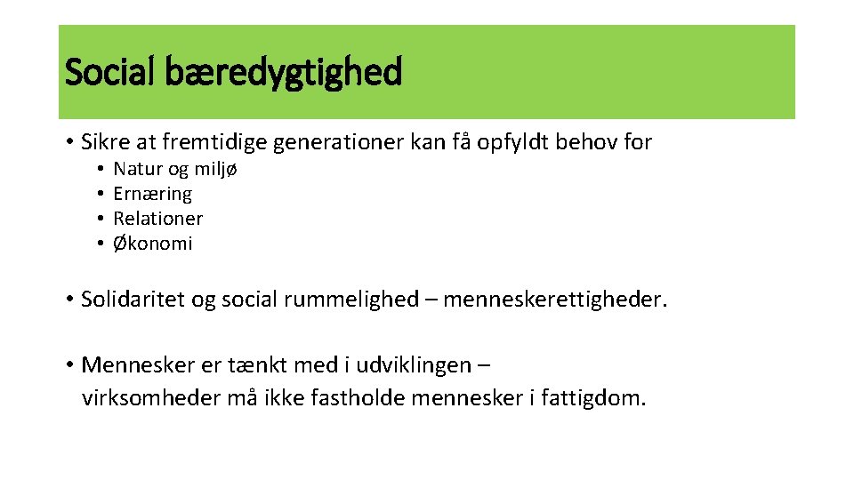 Social bæredygtighed • Sikre at fremtidige generationer kan få opfyldt behov for • •