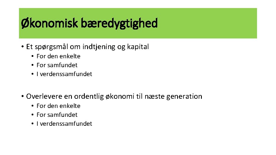 Økonomisk bæredygtighed • Et spørgsmål om indtjening og kapital • For den enkelte •