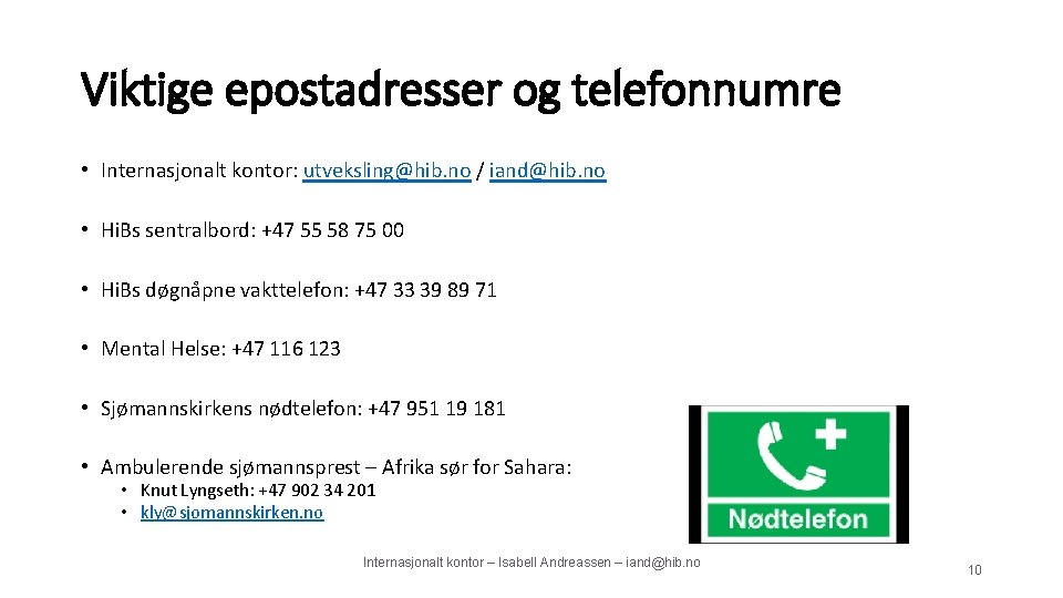 Viktige epostadresser og telefonnumre • Internasjonalt kontor: utveksling@hib. no / iand@hib. no • Hi.