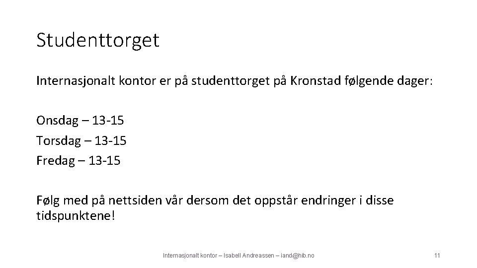 Studenttorget Internasjonalt kontor er på studenttorget på Kronstad følgende dager: Onsdag – 13 -15