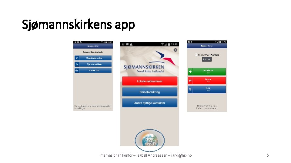 Sjømannskirkens app Internasjonalt kontor – Isabell Andreassen – iand@hib. no 5 