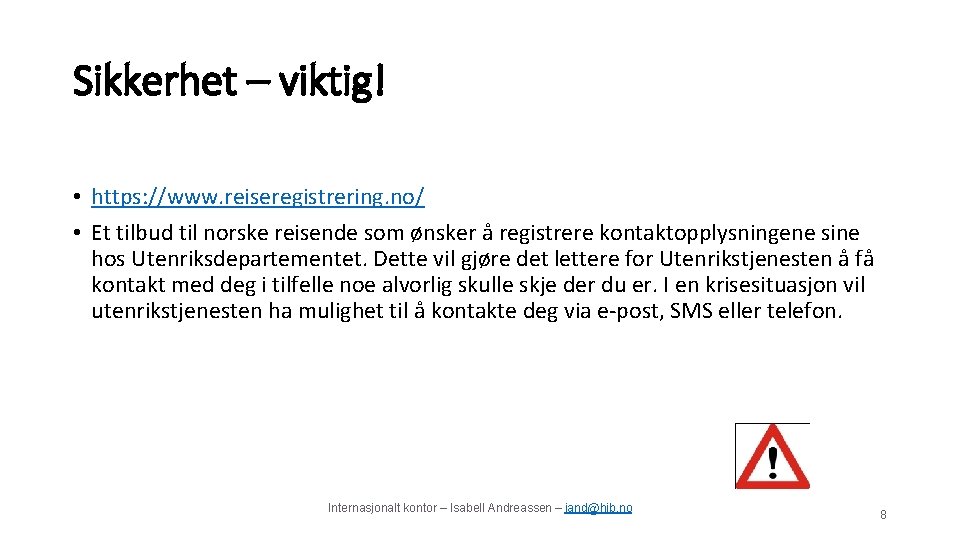 Sikkerhet – viktig! • https: //www. reiseregistrering. no/ • Et tilbud til norske reisende