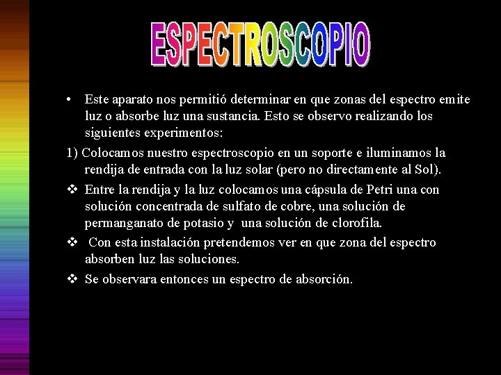  • Este aparato nos permitió determinar en que zonas del espectro emite luz