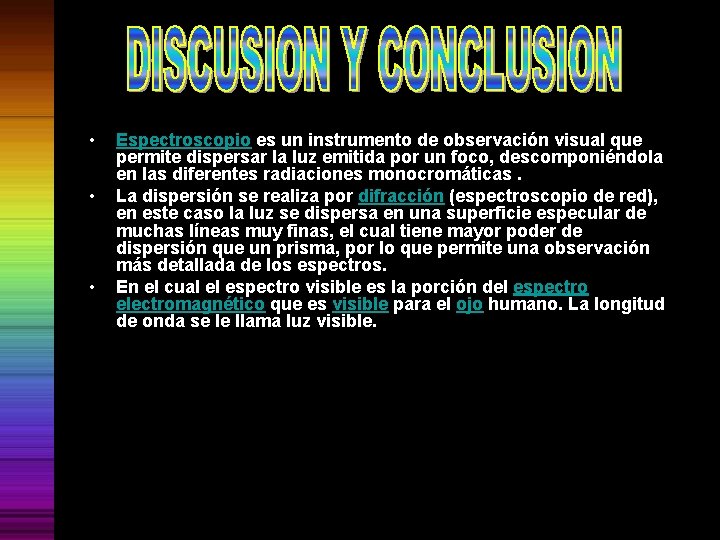  • • • Espectroscopio es un instrumento de observación visual que permite dispersar