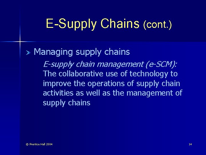 E-Supply Chains (cont. ) Managing supply chains E-supply chain management (e-SCM): The collaborative use