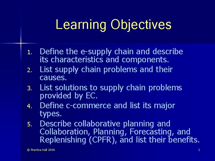 Learning Objectives 1. 2. 3. 4. 5. Define the e-supply chain and describe its