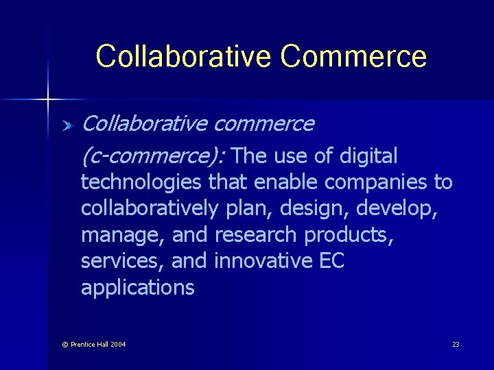 Collaborative Commerce Collaborative commerce (c-commerce): The use of digital technologies that enable companies to