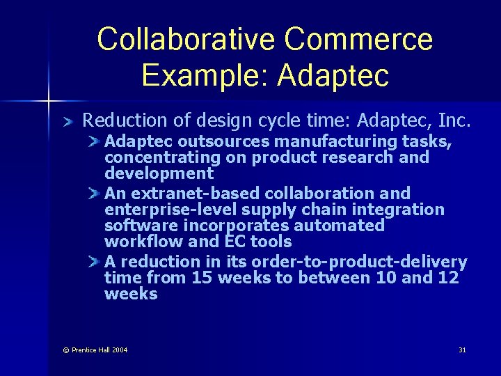 Collaborative Commerce Example: Adaptec Reduction of design cycle time: Adaptec, Inc. Adaptec outsources manufacturing