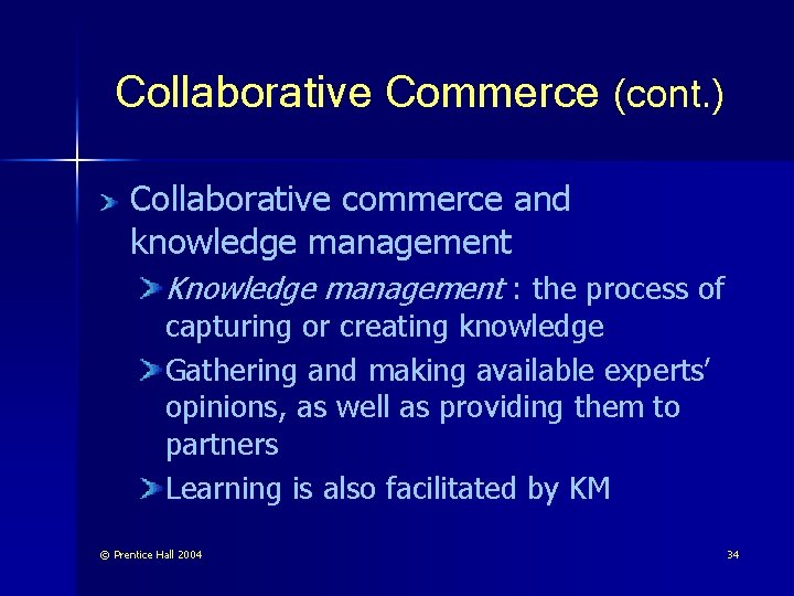 Collaborative Commerce (cont. ) Collaborative commerce and knowledge management Knowledge management : the process