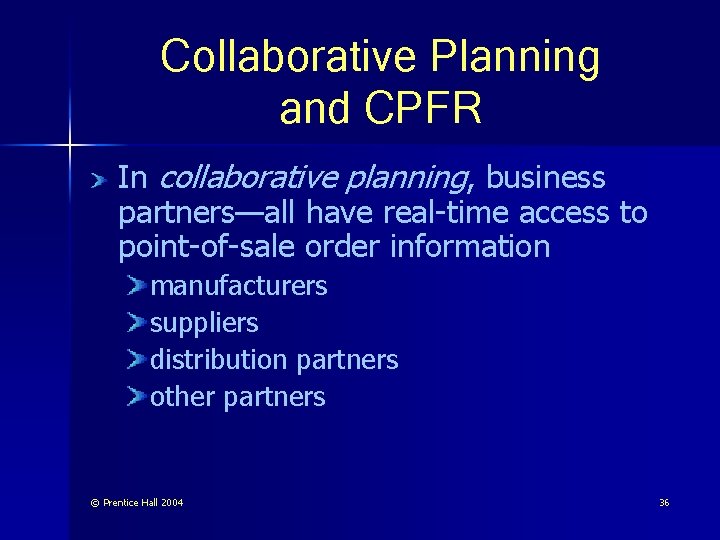 Collaborative Planning and CPFR In collaborative planning, business partners—all have real-time access to point-of-sale