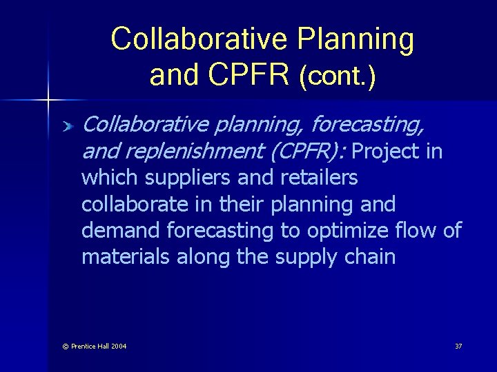 Collaborative Planning and CPFR (cont. ) Collaborative planning, forecasting, and replenishment (CPFR): Project in
