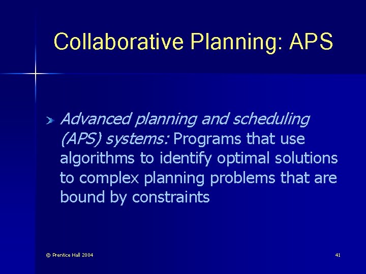 Collaborative Planning: APS Advanced planning and scheduling (APS) systems: Programs that use algorithms to