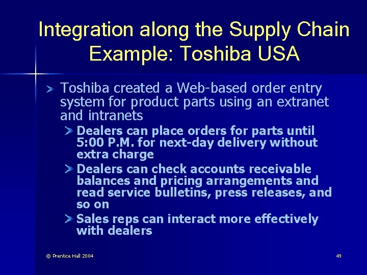 Integration along the Supply Chain Example: Toshiba USA Toshiba created a Web-based order entry